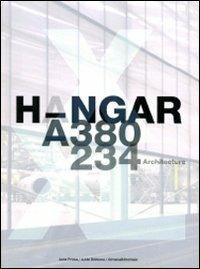 Hangar A-380 A-234 architecture. Ediz. multilingue - copertina