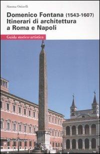 Domenico Fontana (1543-1607). Itinerari di architettura a Roma e Napoli - Simona Ostinelli - copertina