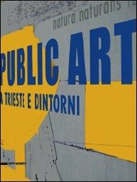 Public art a Trieste e dintorni. Ediz. italiana e inglese - copertina