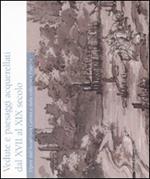 Vedute e paesaggi acquarellati dal XVII al XIX secolo. Opere dall'Accademia Carrara e dalla collezione Franchi. Catalogo della mostra