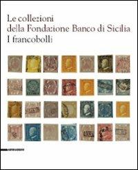 Le collezioni della Fondazione Banco di Sicilia. I francobolli - copertina