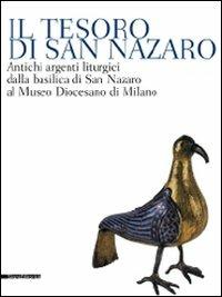 Il tesoro di San Nazaro. Antichi argenti liturgici della Basilica si San Nazaro al Museo Diocesano di Milano - copertina