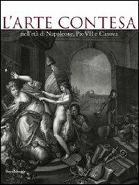 L' arte contesa nell'età di Napoleone, Pio VII e Canova. Catalogo della mostra (Cesena, 14 marzo-26 luglio 2009) - copertina