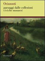 Orizzonti. Paesaggi dalle collezioni civiche monzesi. Catalogo della mostra (Monza, 14 marzo-3 maggio 2009)