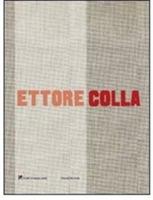 Ettore Colla. Catalogo della mostra (Milano, 19 marzo-23 maggio 2009). Ediz. italiana e inglese - copertina