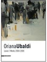 Oriana Ubaldi. Lavori-works. 2004-2008. Ediz. italiana e inglese - Lorenzo Canova - copertina