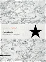 Pietro Ruffo. Un istante complesso. Catalogo della mostra (Pesaro, 30 maggio-5 luglio 2009). Ediz. italiana e inglese