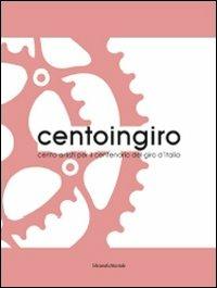 Centoingiro. Cento artisti per il centenario del Giro d'Italia. Catalogo della mostra. Ediz. illustrata - copertina