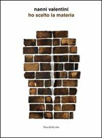 Nanni Valentini. Ho scelto la materia. Catalogo della mostra (Montelupo Fiorentino, 20 giugno-27 settembre 2009) - copertina
