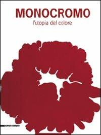 Monocromo. L'utopia del colore. Marsala, 12 luglio-18 ottobre 2009) - copertina