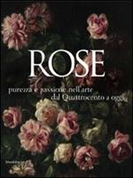 Rose. Purezza e passione nell'arte dal Quattrocento a oggi. Catalogo della mostra (Caraglio, 27 giugno-25 ottobre 2009)