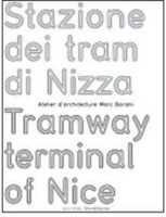 Stazione dei tram di Nizza-Tramway terminal of Nice. Atelier d'architecture Marc Barani. Ediz. bilingue
