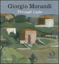 Giorgio Morandi. Through light. Catalogo della mostra (Londra, 25 settembre-18 dicembre 2009). Ediz. italiana e inglese - copertina
