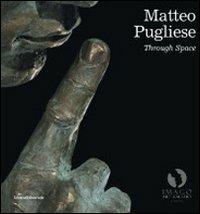 Matteo Pugliese. Through space. Catalogo della mostra (Londra, 25 settembre-18 dicembre 2009). Ediz. italiana e inglese - Luca Beatrice - copertina
