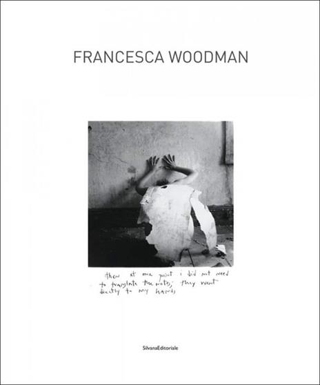 Francesca Woodman. Catalogo della mostra (Siena, 25 settembre 2009-10 gennaio 2010). Ediz. italiana e inglese - 2