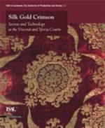 Silk, gold, crimson. Secrets and technology at the Visconti and Sforza courts. Catalogo della mostra (Milano, 29 ottobre 2009-21 febbraio 2010). Ediz. inglese