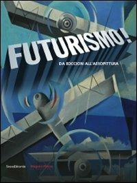 Futurismo! Da Boccioni all'aeropittura. Catalogo della mostra (Parma, 6 settembre-8 dicembre 2009) - copertina