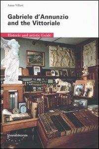 Gabriele D'Annunzio and the Vittoriale. Historic and artistic guide - Anna Villari - copertina
