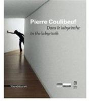 Pierre Coulibeuf. Dans le labyrinthe-In the labyrinth - copertina