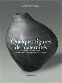Quelques figures de maternité. Fétiches, déesses-mères, mystère de l'Incarnation et pots pansus - copertina