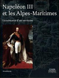 Napolèon III et les Alpes-Marittimes. La naissance d'un territoire - copertina