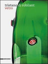 Tristano di Robilant. Vetro. Catalogo della mostra. Ediz italiana e inglese - copertina