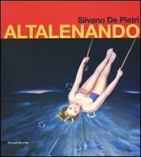 Silvano De Pietri. Altalenando. Catalogo della mostra (Parma, 24 ottobre-15 novembre 2009). Ediz. illustrata