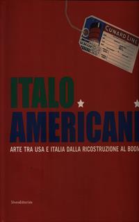 Italo americani. Arte tra USA e Italia dalla ricostruzione al boom. Catalogo della mostra (Milano, 19 ottobre 2009-23 gennaio 2010)