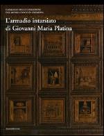 L' armadio intarsiato di Giovanni Maria Platina. Collezioni del Museo civico di Cremona