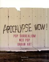 Apocalypse wow! Pop surrealism, neo pop, urban art. Catalogo della mostra (Roma, 8 novembre 2009-31 gennaio 2010). Ediz. italiana e inglese - copertina