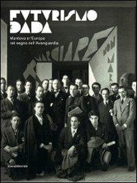 Futurismo dada. Da Marinetti a Tzara. Mantova e l'Europa nel segno dell'avanguardia. Catalogo della mostra (Mantova, 13 dicembre 2009-28 febbraio 2010) - copertina