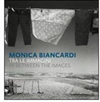 Monica Biancardi. Tra le immagini. Catalogo della mostra (Ercolano, 28 novembre- 10 gennaio 2009). Ediz. italiana, inglese e araba - copertina