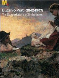 Eugenio Prati (1842-1907). Tra scapigliatura e simbolismo. Catalogo della mostra (Trento, 5 dicembre 2009-25 aprile 2010) - 2