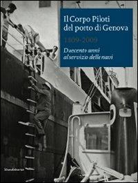 Il Corpo Piloti del porto di Genova 1809-2009. Duecento anni al servizio delle navi. Ediz. italiana e inglese - copertina