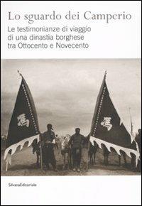 Lo sguardo dei Camperio. Le testimonianze di viaggio di una dinastia borghese tra Ottocento e Novecento. Ediz. illustrata - copertina