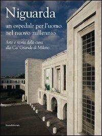 Niguarda. Un ospedale per l'uomo nel nuovo millennio. Arte e storia della cura alla Ca' Granda di Milano - copertina
