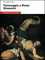 Caravaggio a Roma. Itinerario. Ediz. illustrata