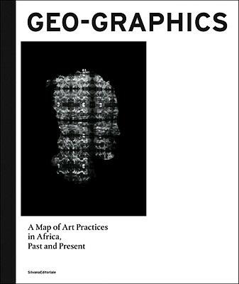 Geo-graphics. A map of art practices in Africa. Past and present - copertina