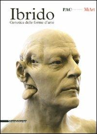 Ibrido. Genetica delle forme d'arte. Catalogo della mostra (Milano, 13-31 marzo 2010) - copertina