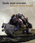 Isole mai trovate. Catalogo della mostra (Genova, Salonicco, Saint-Etienne 2010-2011). Ediz. italiana e inglese