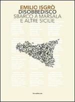 Emilio Isgrò. Disobbedisco. Sbarco a Marsala e altre Sicilie