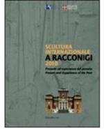 Scultura internazionale a Racconigi 2010. Presente ed esperienza del passato. Catalogo della mostra. (Racconigi, 8 giugno-10 ottobre 2010). Ediz. italiana e inglese