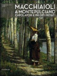 Macchiaioli a Montepulciano. Capolavori e inediti privati - copertina