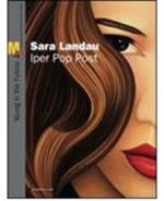 Sara Landau. Iper Pop Past. Catalogo della mostra (Rovereto, 5 giugno--22 agosto 2010)