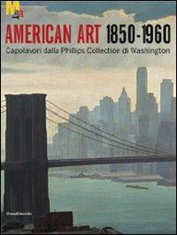 Arte americana 1850-1960. Capolavori dalla Phillips Collection di Washington. Ediz. illustrata - copertina