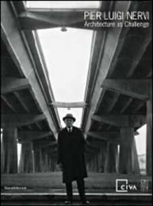Pier Luigi Nervi. Architecture as challenge