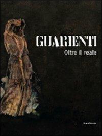 Guarienti. Oltre il reale. Catalogo della mostra (Verona, 11 giugno-19 settembre 2010). Ediz. illustrata - copertina