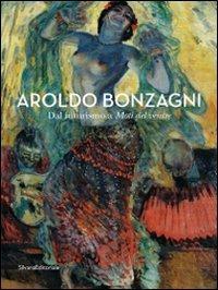 Aroldo Bonzagni. Dal futurismo a Moti del ventre. Catalogo della mostra (Cento, 10 aprile-30 maggio 2010) - copertina