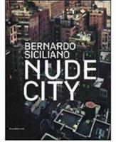Bernardo Siciliano. Nude City. Catalogo della mostra (Roma, 24 giugno-25 luglio 2010). Ediz. italiana e inglese - copertina