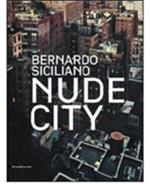 Bernardo Siciliano. Nude City. Catalogo della mostra (Roma, 24 giugno-25 luglio 2010). Ediz. italiana e inglese